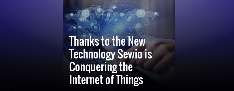 Thanks to the New Technology Sewio is Conquering the Internet of Things